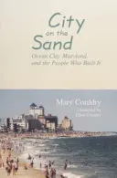 Ciudad sobre la arena: Ocean City, Maryland, y la gente que la construyó - City on the Sand: Ocean City, Maryland, and the People Who Built It