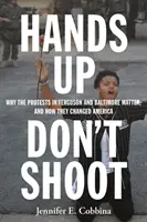 Manos arriba, no disparen: Por qué son importantes las protestas en Ferguson y Baltimore, y cómo cambiaron Estados Unidos - Hands Up, Don't Shoot: Why the Protests in Ferguson and Baltimore Matter, and How They Changed America