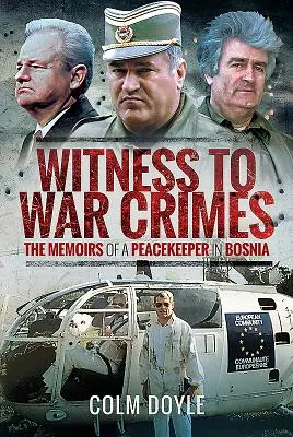 Testigos de crímenes de guerra: Memorias de un pacificador en Bosnia - Witness to War Crimes: The Memoirs of a Peacekeeper in Bosnia