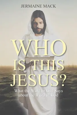 ¿Quién es este Jesús? Lo que dice la Palabra de Dios sobre la Palabra de Dios - Who Is This Jesus?: What the Word of God Says about the Word of God