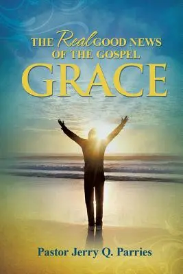 Grace La verdadera buena nueva del Evangelio - Grace The Real Good News of the Gospel
