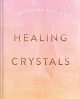 Cristales curativos de Cassandra Eason: La guía definitiva de más de 120 cristales y piedras preciosas - Cassandra Eason's Healing Crystals: The Ultimate Guide to Over 120 Crystals and Gemstones