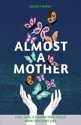 Almost a Mother: Amor, Pérdida y Encontrar a los Suyos Cuando Muere el Bebé - Almost a Mother: Love, Loss, and Finding Your People When Your Baby Dies