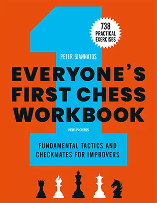 El primer cuaderno de ajedrez de todos: Tácticas fundamentales y damas para principiantes - 738 ejercicios prácticos - Everyone's First Chess Workbook: Fundamental Tactics and Checkmates for Improvers - 738 Practical Exercises