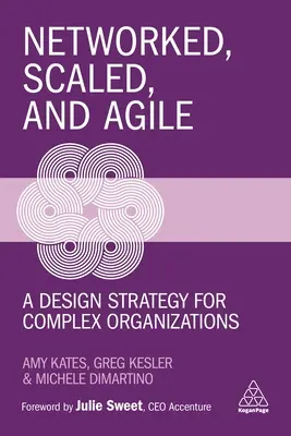 En red, a escala y ágil: una estrategia de diseño para organizaciones complejas - Networked, Scaled, and Agile: A Design Strategy for Complex Organizations