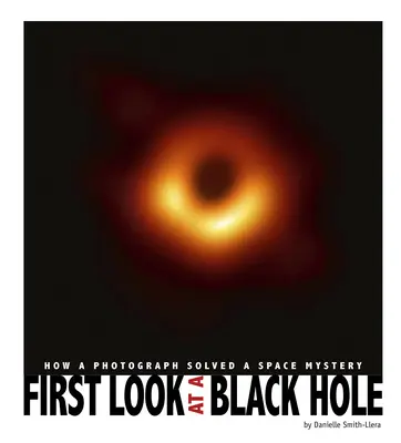 Primera mirada a un agujero negro: cómo una fotografía resolvió un misterio espacial - First Look at a Black Hole: How a Photograph Solved a Space Mystery