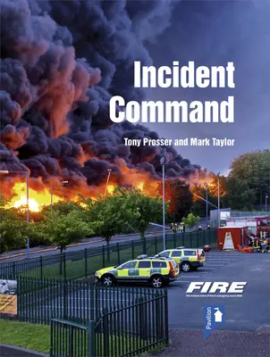 Fire and Rescue Incident Command: Guía práctica para la gestión de incidentes en tierra - Fire and Rescue Incident Command: A Practical Guide to Incident Ground Management