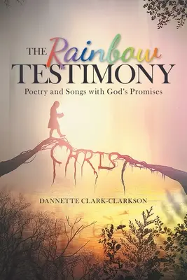 El Testimonio del Arco Iris: Poesía y canciones con las promesas de Dios - The Rainbow Testimony: Poetry and Songs with God's Promises