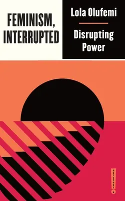 Feminismo interrumpido: Interrumpir el poder - Feminism, Interrupted: Disrupting Power