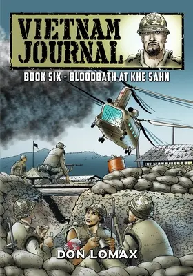 Vietnam Journal - Libro 6: Baño de sangre en Khe Sanh - Vietnam Journal - Book 6: Bloodbath at Khe Sanh