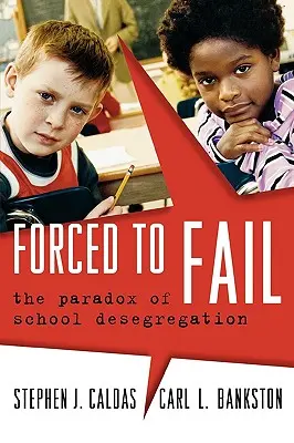 Obligados a fracasar: La paradoja de la desegregación escolar - Forced to Fail: The Paradox of School Desegregation