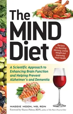 La dieta de la mente: Un enfoque científico para mejorar la función cerebral y ayudar a prevenir el Alzheimer y la demencia - The Mind Diet: A Scientific Approach to Enhancing Brain Function and Helping Prevent Alzheimer's and Dementia