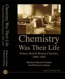 La química era su vida: Mujeres químicas británicas pioneras, 1880-1949 - Chemistry Was Their Life: Pioneering British Women Chemists, 1880-1949