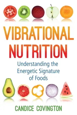 Nutrición Vibracional: Comprendiendo la Firma Energética de los Alimentos - Vibrational Nutrition: Understanding the Energetic Signature of Foods