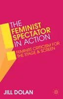 El espectador feminista en acción: Crítica feminista para la escena y la pantalla - The Feminist Spectator in Action: Feminist Criticism for the Stage and Screen