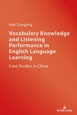 Vocabulary Knowledge and Listening Performance in English Language Learning; Case Studies in China (Conocimiento del vocabulario y comprensión oral en el aprendizaje del inglés; estudios de casos en China) - Vocabulary Knowledge and Listening Performance in English Language Learning; Case Studies in China