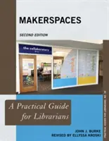 Makerspaces: Guía práctica para bibliotecarios, segunda edición - Makerspaces: A Practical Guide for Librarians, Second Edition