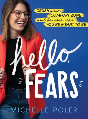 Hola, Miedos: Aplasta tu zona de confort y conviértete en quien estás destinado a ser - Hello, Fears: Crush Your Comfort Zone and Become Who You're Meant to Be