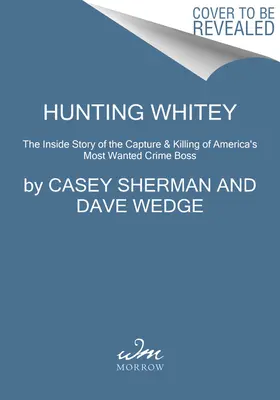 La caza de Whitey: la historia de la captura y asesinato del jefe del crimen más buscado de Estados Unidos - Hunting Whitey: The Inside Story of the Capture & Killing of America's Most Wanted Crime Boss