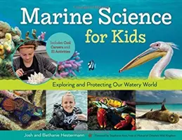 Ciencia marina para niños, 66: Exploración y protección de nuestro mundo acuático, incluye carreras interesantes y 21 actividades - Marine Science for Kids, 66: Exploring and Protecting Our Watery World, Includes Cool Careers and 21 Activities