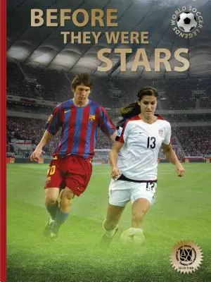 Antes de ser estrellas: Cómo Messi, Alex Morgan y otros grandes del fútbol llegaron a la cima - Before They Were Stars: How Messi, Alex Morgan, and Other Soccer Greats Rose to the Top