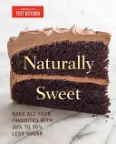 Naturalmente dulce: Prepare todos sus platos favoritos con entre un 30% y un 50% menos de azúcar - Naturally Sweet: Bake All Your Favorites with 30% to 50% Less Sugar