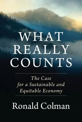 Lo que de verdad importa: Por una economía sostenible y equitativa - What Really Counts: The Case for a Sustainable and Equitable Economy