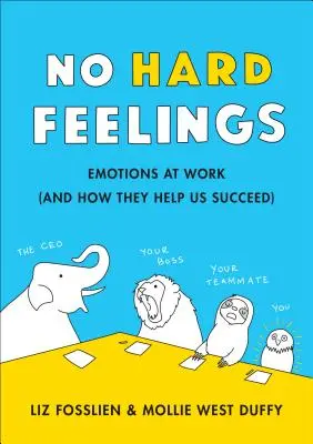 No Hard Feelings: El poder secreto de aceptar las emociones en el trabajo - No Hard Feelings: The Secret Power of Embracing Emotions at Work