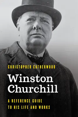 Winston Churchill: Guía de referencia sobre su vida y obra - Winston Churchill: A Reference Guide to His Life and Works