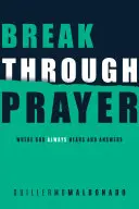 Oración Innovadora: Donde Dios Siempre Escucha y Responde - Breakthrough Prayer: Where God Always Hears and Answers