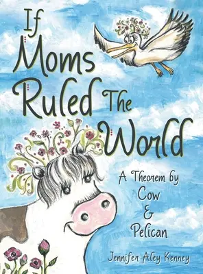 Si las madres gobernaran el mundo: Un teorema de Cow & Pelican - If Moms Ruled the World: A Theorem by Cow & Pelican