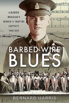 Barbed-Wire Blues: Memorias de un músico ciego sobre su cautiverio en tiempos de guerra 1940-1943 - Barbed-Wire Blues: A Blinded Musician's Memoir of Wartime Captivity 1940-1943