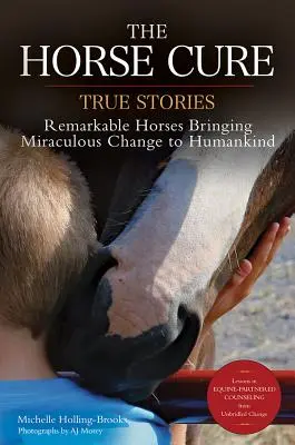 La cura del caballo: Historias reales: Caballos extraordinarios que han traído cambios milagrosos a la humanidad - The Horse Cure: True Stories: Remarkable Horses Bringing Miraculous Change to Humankind