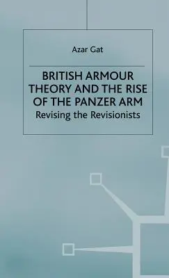 La teoría británica del blindaje y el surgimiento del brazo panzer: Revisando a los revisionistas - British Armour Theory and the Rise of the Panzer Arm: Revising the Revisionists