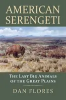 Serengeti americano: los últimos grandes animales de las Grandes Llanuras - American Serengeti: The Last Big Animals of the Great Plains