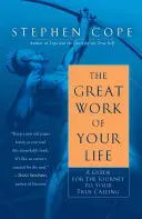 La gran obra de tu vida: Guía para el viaje hacia tu verdadera vocación - The Great Work of Your Life: A Guide for the Journey to Your True Calling