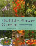 El jardín de flores comestibles: Del jardín a la cocina: Elegir, cultivar y cocinar flores comestibles - The Edible Flower Garden: From Garden to Kitchen: Choosing, Growing and Cooking Edible Flowers