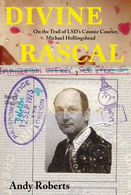 Divine Rascal: Tras la pista del mensajero cósmico del LSD, Michael Hollingshead - Divine Rascal: On the Trail of LSD's Cosmic Courier, Michael Hollingshead