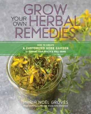 Cultive sus propias hierbas medicinales: Cómo crear un jardín de hierbas personalizado para apoyar su salud y bienestar - Grow Your Own Herbal Remedies: How to Create a Customized Herb Garden to Support Your Health & Well-Being