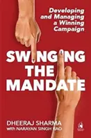 Balancear el mandato - Desarrollar y gestionar una campaña ganadora - Swinging the Mandate - Developing and Managing a Winning Campaign