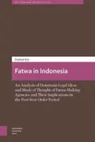 Fatwa in Indonesia: An Analysis of Dominant Legal Ideas and Mode of Thought of Fatwa-Making Agencies and Their Implications in the Post-Ne