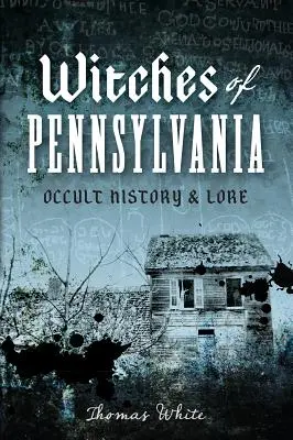 Brujas de Pensilvania: Historia y tradiciones ocultas - Witches of Pennsylvania: Occult History & Lore