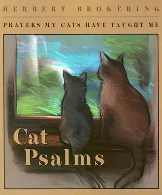 Salmos de gatos: Oraciones que me han enseñado mis gatos - Cat Psalms: Prayers My Cats Have Taught Me