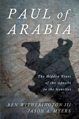 Pablo de Arabia: Los años ocultos del Apóstol de las gentes - Paul of Arabia: The Hidden Years of the Apostle to the Gentiles