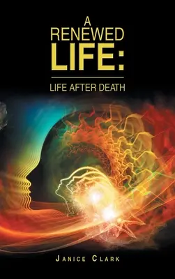 Una vida renovada: La vida después de la muerte - A Renewed Life: Life After Death