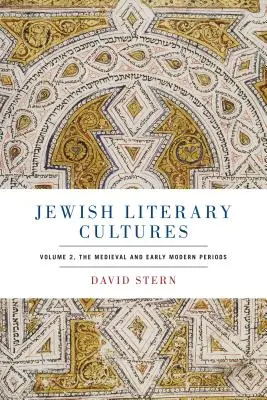 Culturas literarias judías: Volume 2, the Medieval and Early Modern Periods - Jewish Literary Cultures: Volume 2, the Medieval and Early Modern Periods