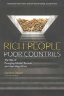 Países pobres y ricos: El ascenso de los magnates de los mercados emergentes y sus megaempresas - Rich People Poor Countries: The Rise of Emerging-Market Tycoons and Their Mega Firms