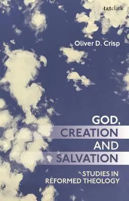 Dios, creación y salvación: Estudios de teología reformada - God, Creation, and Salvation: Studies in Reformed Theology