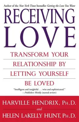 Recibir amor: Transforma tu relación dejándote querer - Receiving Love: Transform Your Relationship by Letting Yourself Be Loved