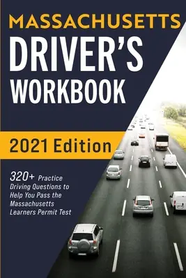 Libro de ejercicios del conductor de Massachusetts: 320+ preguntas prácticas de manejo para ayudarte a aprobar el examen de permiso de aprendiz del estado de Massachusetts - Massachusetts Driver's Workbook: 320+ Practice Driving Questions to Help You Pass the Massachusetts State Learner's Permit Test